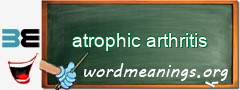 WordMeaning blackboard for atrophic arthritis